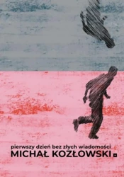 Pierwszy dzień bez złych wiadomości - Michał Kozłowski