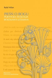 Pieśń o Bogu. Poetycka teologia Bolesława Leśmiana - Rafał Milan