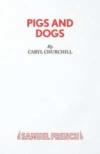 Pigs and Dogs - Caryl Churchill