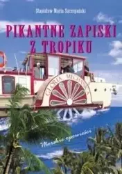 Pikantne Zapiski z Tropików.. Morskie opowieści - Stanisław M. Szczepański