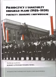 Piłsudczycy i sanatorzy drugiego planu (1926-39) - red. Robert Litwiński, Marek Sioma