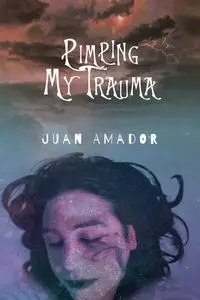 Pimping My Trauma - Juan Amador