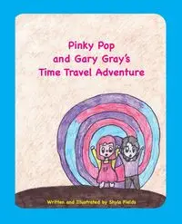 Pinky Pop and Gary Gray's Time Travel Adventure - Shyla Fields