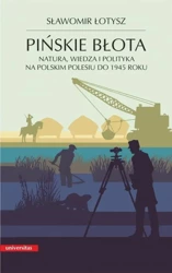 Pińskie błota. Natura, wiedza i polityka na... - Sławomir Łotysz