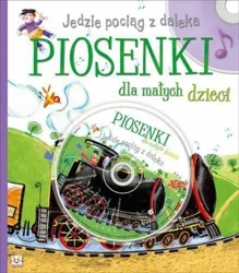 Piosenki dla małych dzieci. Jedzie pociąg z daleka - Joanna Bernat, Józefa Toruń-Czernek