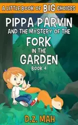 Pippa Parvin and the Mystery of the Fork in the Garden - Mah D.Z.