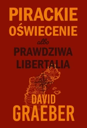 Pirackie Oświecenie albo prawdziwa Libertalia - David Graeber