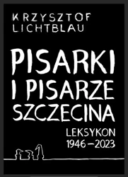 Pisarki i pisarze Szczecina. Leksykon 1946-2023 - Krzysztof Lichtblau