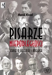 Pisarze Niepodległości. Szkice o ludziach i dzieła - Marek Klecel