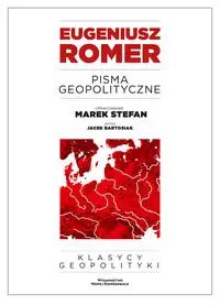 Pisma geopolityczne - Eugeniusz Romer, Stefan Marek, Jacek Bartosiak