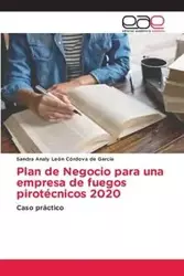 Plan de Negocio para una empresa de fuegos pirotécnicos 2020 - León Sandra Córdova de García Analy