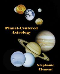 Planet-Centered Astrology - Clement Stephanie Jean