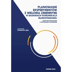 Planowanie eksperymentów z wieloma zmiennymi w badaniach komunikacji marketingowej - KANIEWSKA-SĘBA A.