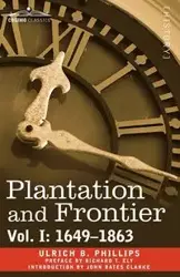 Plantation and Frontier, Vol. I - Phillips Ulrich B.