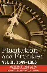 Plantation and Frontier, Vol. II - Phillips Ulrich B.