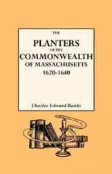 Planters of the Commonwealth in Massachusetts, 1620-1640 - Charles Edward Banks