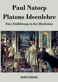 Platons Ideenlehre - Paul Natorp