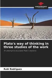 Plato's way of thinking in three studies of the work - Rubi Rodrigues