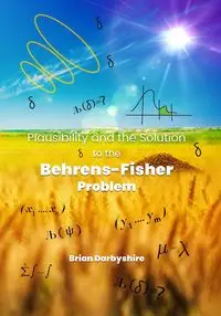 Plausibility and the Solution to the Behrens-Fisher Problem - Brian Darbyshire