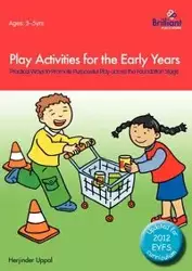 Play Activities for the Early Years - Practical Ways to Promote Purposeful Play across the Foundation Stage - Uppal Herjinder