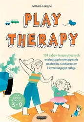 Play therapy. 101 zabaw terapeutycznych.. - Melissa LaVigne, Anna Rosiak