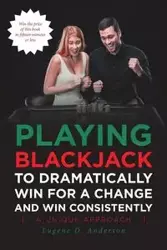 Playing Blackjack To Dramatically Win For A Change and Win Consistently - Anderson Eugene