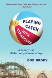 Playing Catch with Strangers - Bob Brody