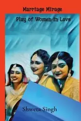 Plays of Women in Love - Singh Shweta