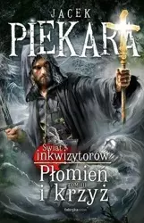 Płomień i krzyż. Świat Inkwizytorów T.3 - Jacek Piekara