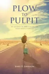 Plow To Pulpit - Johnson Jerry D.