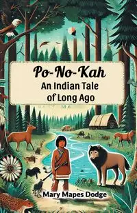 Po-No-Kah An Indian Tale of Long Ago - Mary Dodge Mapes