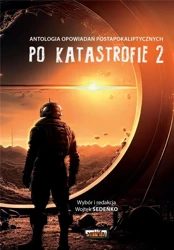 Po katastrofie T.2 Antologia postapokaliptyczna - Wojtek Sedeńko