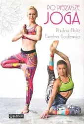 Po pierwsze joga - Ewelina Godlewska, Paulina Holtz