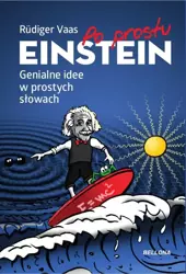 Po prostu Einstein. Genialne idee w prostych... - Rdiger Vaas, Magdalena Jałowiec