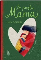 Po prostu mama - Renata Piątkowska