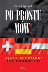 Po prostu mów! Język niemiecki bez gramatyki - Kamil Mykowski