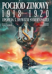 Pochód zimowy 1918-1920. Epopeja 5. Dywizji... - Sławomir Zajączkowski