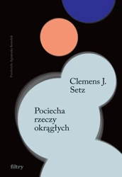 Pociecha rzeczy okrągłych wyd. 2 - Clemens J. Setz