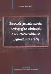 Poczucie podmiotowości pedagogów szkolnych... - Joanna Wierzejska