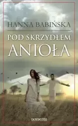 Pod skrzydłami anioła - Hanna Babińska