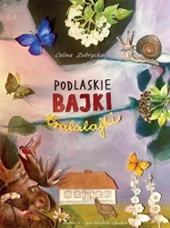 Podlaskie bajki tralalajki - Celina Zubrycka