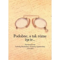 Podobne, a tak różne życie...Korespondencja L. Marjańskiej i W. Szymborskiej 1954-2003 - OPRAC.SKRZYPCZYK-GAŁKOWSKA IRENA