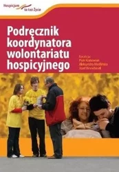 Podręcznik koordynatora wolontariatu hospicyjnego - red. Piotr Krakowiak, Aleksandra Modlińska, Józef