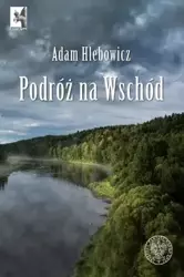 Podróż na Wschód - Adam Hlebowicz