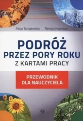 Podróż przez pory roku z kartami pracy-przewodnik - Alicja Tanajewska, Renata Naprawa