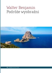 Podróże wyobraźni - Walter Benjamin