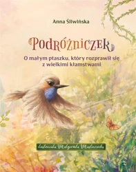 Podróżniczek. O małym ptaszku, który rozprawił... - Anna Śliwińska