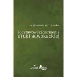 Podstawowe zagadnienia etyki adwokackiej - JACEK GIEZEK, PIOTR KARDAS