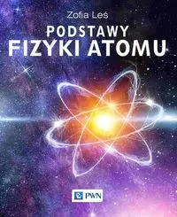 Podstawy fizyki atomu - Leś Zofia