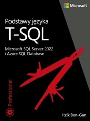 Podstawy języka T-SQL: Microsoft SQL Server 2022 - Itzik Ben-Gan